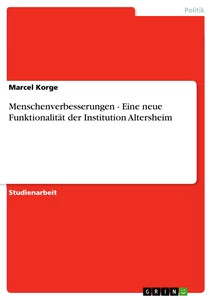 Menschenverbesserungen - Eine neue Funktionalität der Institution Altersheim (Bu