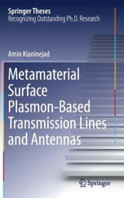 Metamaterial Surface Plasmon-Based Transmission Lines and Antennas by Kianinejad