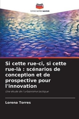 Si cette rue-ci, si cette rue-l: sc?narios de conception et de prospective pour