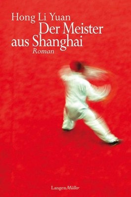 Der Meister aus Shanghai. Roman. Yuan, Hong Li: