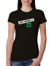 Just Smoke It Stoner Marijuana 420 Women Slim Fit Junior Tee