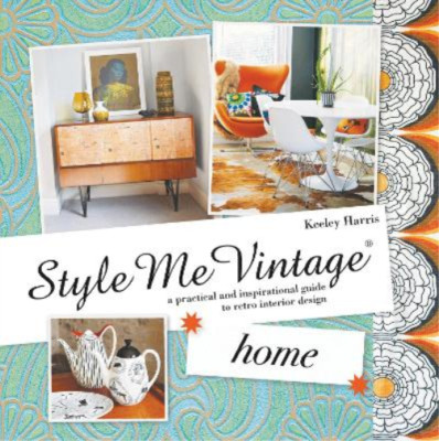 Style Me Vintage: Home: A practical and inspirational guide to retro interior de