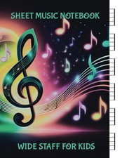 Sheet Music Notebook Wide Staff for Kids: Manuscript Paper for Music Writing  1