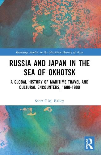 Russia and Japan in the Sea of Okhotsk by Scott C.M. Bailey - 9781032054032