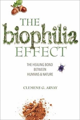 The Biophilia Effect: The Healing Bond Between Hu by Clemens G. Arvay 168364042X
