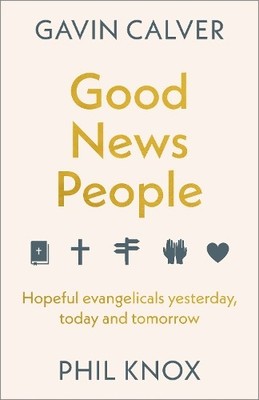 Good News People: Hopeful evangelicals ye..., Phil Knox