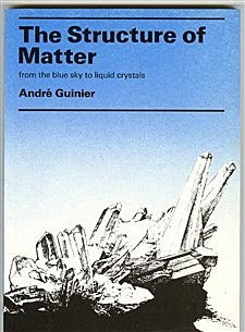 THE STRUCTURE OF MATTER: FROM THE BLUE SKY TO LIQUID By Andre Guinier & W. J.