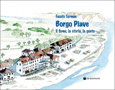 Buch - Fausto Tormen - Borgo Piave. Il Fiume, La Storia, La Gente - De Bastian