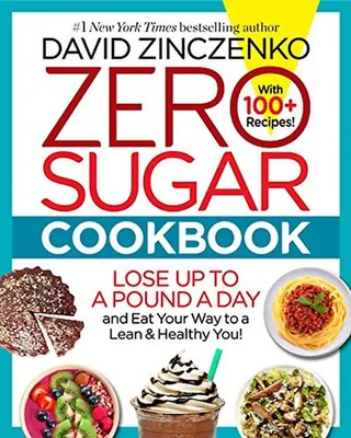 Zero Sugar Cookbook: Lose up to a Pound a Day and Eat Your Way to a Lean & Healt