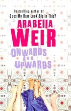 Onwards and Upwards by Arabella Weir