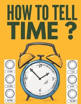 How to Tell Time ?: Learning about Hours, Half-Hours and Minute, Telling the Tim