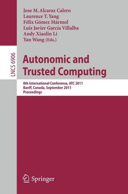 Autonomic and Trusted Computing: 8th International Conference, ATC 2011, Banff, 