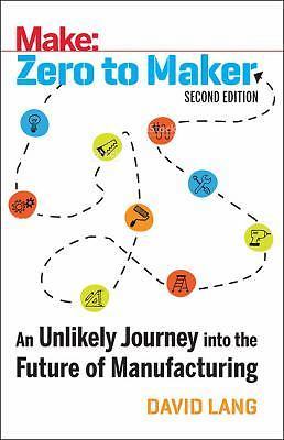 Zero to Maker : A Beginner's Guide to the Skills, Tools, and Ideas of ...