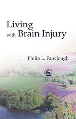 Living with Brain Injury By Philip L. Fairclough