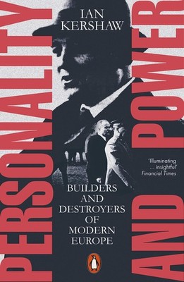 Personality and Power: Builders and Destroyers of Modern Europe,