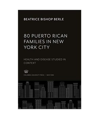 80 Puerto Rican Families in New York City: Health and Disease Studied in Context