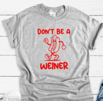 Don't Be a Weiner, Gray, Unisex Short Sleeve T-shirt