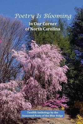 Poetry Is Blooming in Our Corner of North Carolina: Poetry by the Seasoned Poets