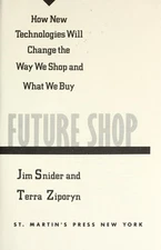 Future Shop : How New Technologies Will Change the Way We Shop an