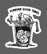 Forever Good Times Sticker Drunk Skeleton