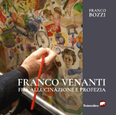 Franco Bozzi - Franco Venanti Fra Allucinazione E Profezia. Ediz. Illustrata
