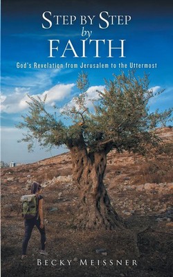 Step by Step by Faith God's Revelation from Jerusalem to the Uttermost Meissner