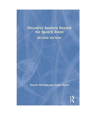 Discourse Analysis Beyond the Speech Event, Stanton Wortham, Angela Reyes