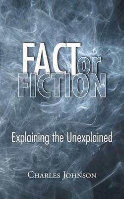 Fact or Fiction: Explaining the Unexplained by Charles Johnson (English) Paperba