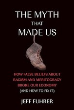 The Myth That Made Us: How False Beliefs about Racism and Meritocracy Broke Our