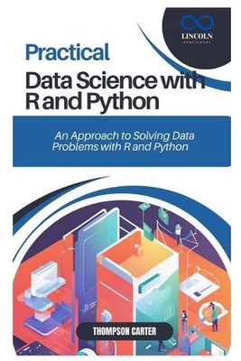 Practical Data Science with R and Python: A Hands-On Approach to Solving Data Pr