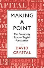 Making a Point: The Pernickety Story of English Punctuation by Crystal, David