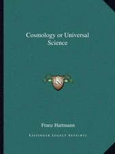 COSMOLOGY OR UNIVERSAL SCIENCE By Franz Hartmann **BRAND NEW**