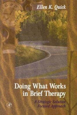 Doing What Works in Brief Therapy: A Strategic Solution Focused Approach...