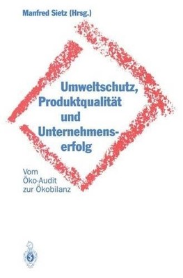 Umweltschutz, Produktqualitt und Unternehmenserfolg - 9783642935817
