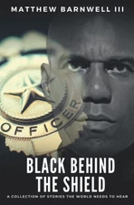 Black Behind the Shield: A Collection of Stories the World Needs to Hear