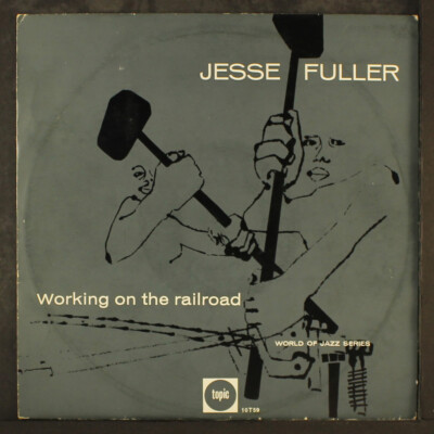 JESSE FULLER: working on the railroad TOPIC 10'' LP 33 RPM UK