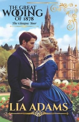 The Great Wooing of 1878: The Glasgow Tour by Lia Adams Paperback Book