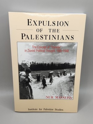 EXPULSION OF THE PALESTINIANS: THE CONCEPT OF ''TRANSFER'' By Nur Masalha