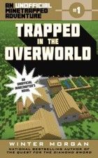Trapped in the Overworld: An Unofficial Minetrapped Adventure, #1 (1) (The Unof