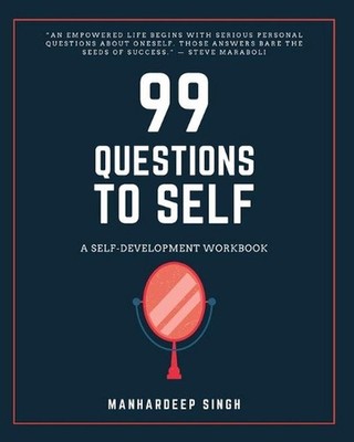 99 Questions to Self: A Self-development Workbook by Manhardeep Singh (English)