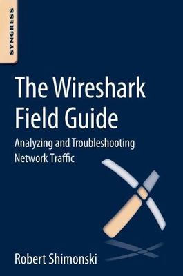 Wireshark Field Guide : Analyzing and Troubleshooting Network Traffic, Paperb...