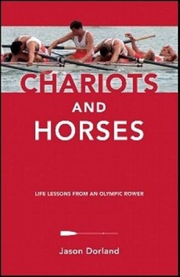 Chariots and Horses: Life Lessons from an Olympic Rower - Paperback - VERY GOOD