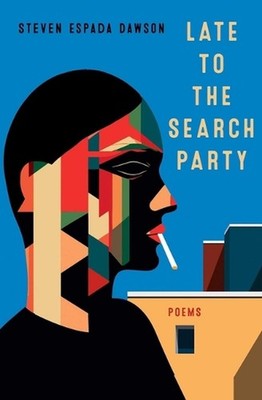 Late to the Search Party: Poems by Steven Espada Dawson Paperback Book