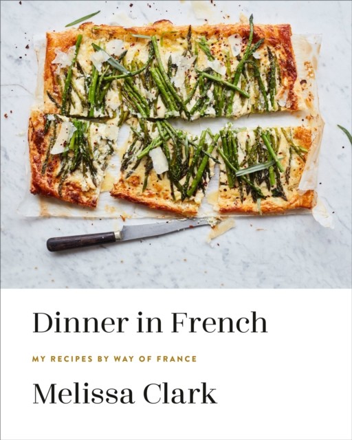 Dinner in French My Recipes by Way of France by Melissa Clark (Hardback Book)
