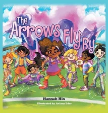 The Arrows Fly By by Hannah Hix Hardcover Book