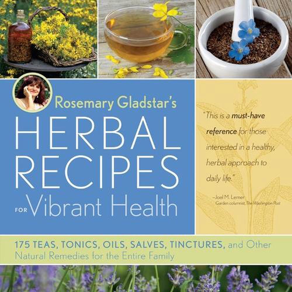Rosemary Gladstar's Herbal Recipes for Vibrant Health: 175 Teas, Tonics, Oils, S