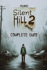 Silent Hill 2 Complete Guide: The Ultimate Walkthrough and Strategy Guide for...