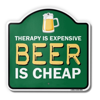 Therapy Is Expensive Beer Is Cheap 18'' X 18'' Heavy-Gauge Aluminum Sign
