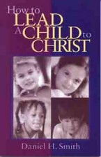 How to Lead a Child to Christ - Paperback By Smith, Daniel - GOOD