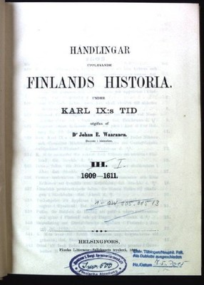Handlingar - Finlands Historia. Karl IX:s TID, III. 1609 - 1611 Samling af Urkun